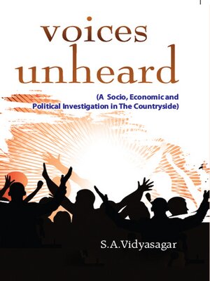 cover image of Voices Unheard, a Socio, Economic and Political Investigation In the Countryside